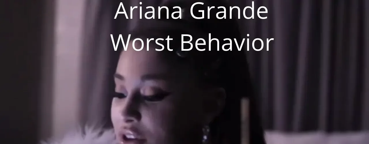 Ariana Grande - Worst Behavior - Lyrics