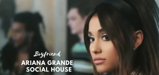 Boyfriend  | Ariana Grande  | Social House
