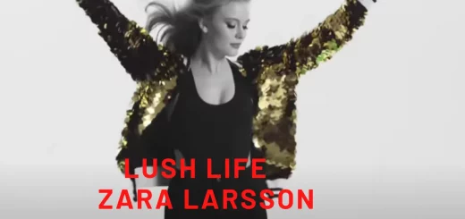 Lush Life - Lyrics  | Zara Larsson